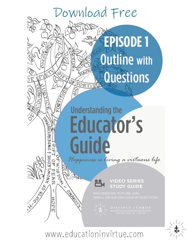 Episode 1 Why Educate in Virtue Outline and Questions